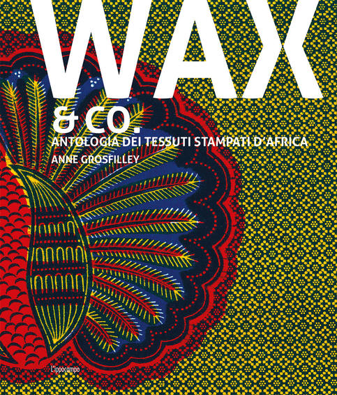 Wax & co. Antologia dei tessuti stampati d Africa For Sale