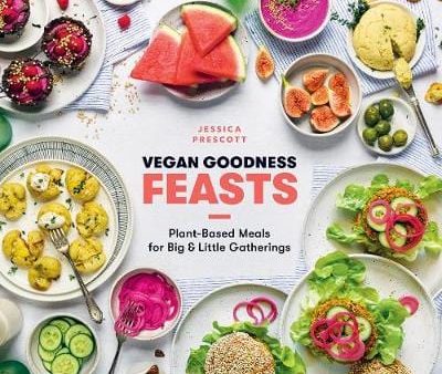 Jessica Prescott: Vegan Goodness: Feasts [2018] hardback Supply