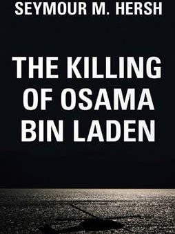 Seymour Hersh: The Killing of Osama Bin Laden [2016] hardback Supply