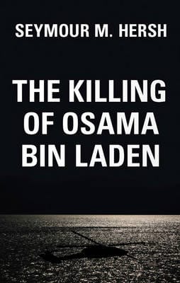 Seymour Hersh: The Killing of Osama Bin Laden [2016] hardback Supply