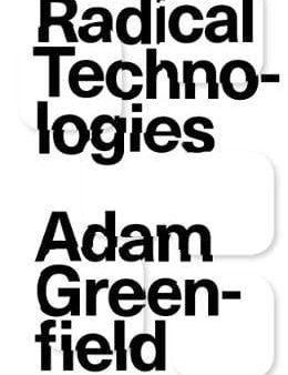 Adam Greenfield: Radical Technologies [2018] paperback Discount