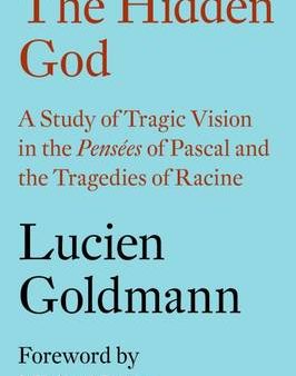 Lucien Goldmann: The Hidden God: A Study of Tragic Vision in the Pensees of Pascal and the Tragedies of Racine [2016] paperback Fashion