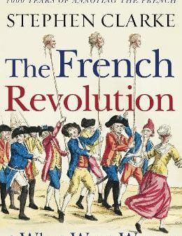 Stephen Clarke: The French Revolution and What Went Wrong [2019] paperback For Sale