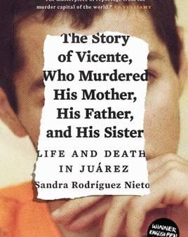 Sandra Rodrigu Nieto: The Story of Vicente, Who Murdered His Mother, His Father, and His Sister [2017] paperback on Sale