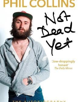 Phil Collins: Not Dead Yet: The Autobiography [2017] paperback Online