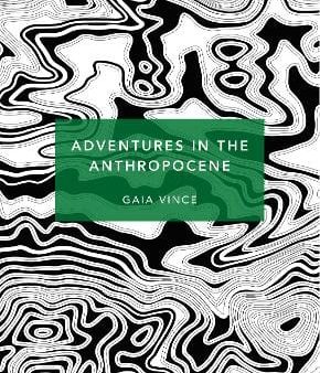 Gaia Vince: Adventures in the Anthropocene [2019] paperback For Discount